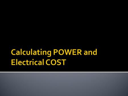  Rate at which energy is consumed or produced  Changed into other forms of energy  Measured in WATTS (W)