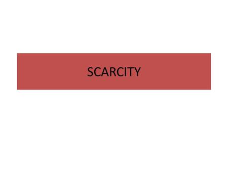 SCARCITY.