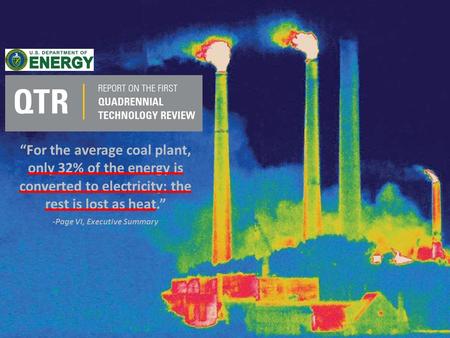 Ever-greenenergy.comEver-Green Energy “For the average coal plant, only 32% of the energy is converted to electricity; the rest is lost as heat.” -Page.