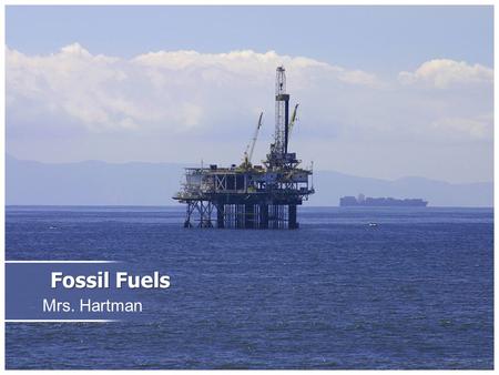 Mrs. Hartman Fossil Fuels. Most of the energy we use comes from fossil fuels Definition: a nonrenewable energy source formed from the remains of plants.