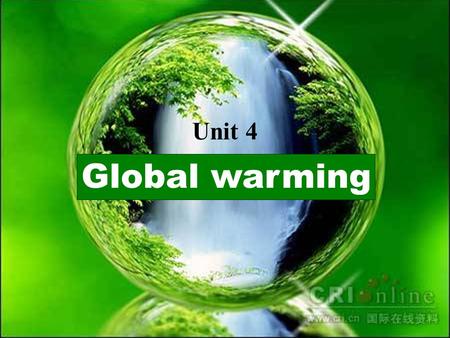 Words study Global warming Unit 4. Reading The Earth is Becoming Warmer ---But Does it Matter?