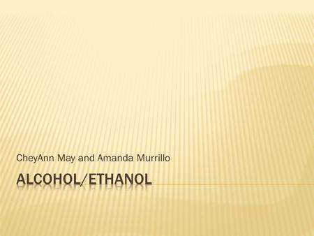 CheyAnn May and Amanda Murrillo  A domestically produced renewable energy source made from plant material such as corn, wheat, etc. (feedstocks)  The.