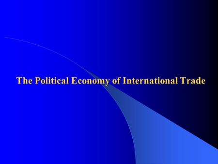 The Political Economy of International Trade