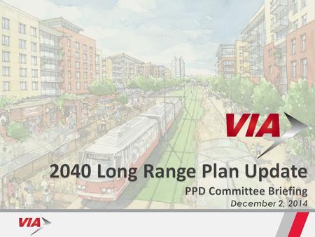 Transit Capital & Operating Priorities Municipal Capital Project Priorities Municipal Policy Document Related Planning Activities 2 VIA 2040 Plan COSA.