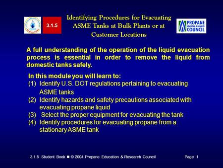 3.1.5 Identifying Procedures for Evacuating ASME Tanks at Bulk Plants or at Customer Locations A full understanding of the operation of the liquid evacuation.