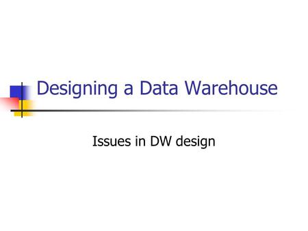 Designing a Data Warehouse