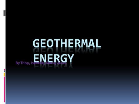 By Tripp, Isabelle, Maria,Varun. -Yes, it supplies more than 10,000mw to 24 countries world wide -The Philippine islands are the world’s second largest.