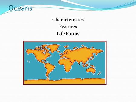 Oceans Characteristics Features Life Forms.