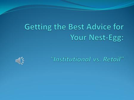 What’s the Difference? The “Retail” financial industry is where most of the public receives its advice and financial instruments. The “Institutional”