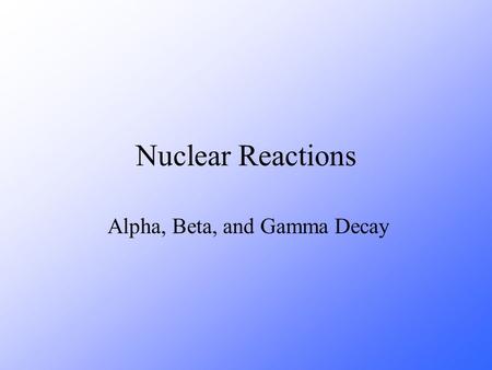 Alpha, Beta, and Gamma Decay