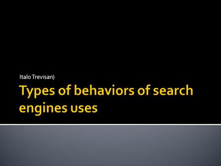 Types of behaviors of search engines uses