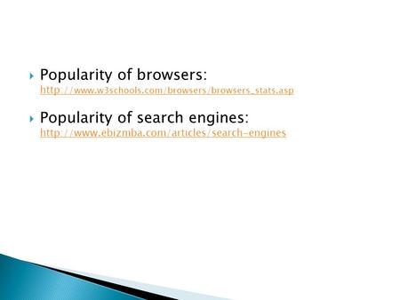  Popularity of browsers:    Popularity of search.