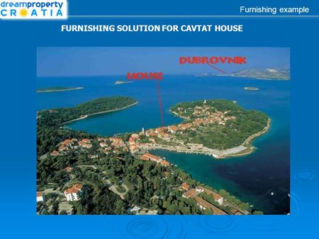 Furnishing example FURNISHING SOLUTION FOR CAVTAT HOUSE.