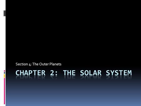 Section 4: The Outer Planets. Objectives  After completing the lesson, students will be able to...  Describe the main characteristics of the gas giant.