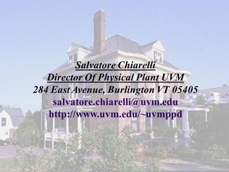 Physical Plant Department Physical Plant Department Salvatore Chiarelli Director Of Physical Plant UVM 284 East Avenue, Burlington VT 05405