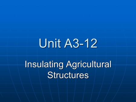 Unit A3-12 Insulating Agricultural Structures Problem Area 3 Construction Systems.