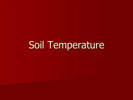 Soil Temperature. Energy balance Incoming shortwave from sun Incoming shortwave from sun Outgoing longwave from earth-atmosphere Outgoing longwave from.