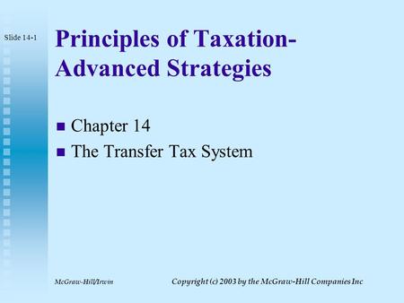 McGraw-Hill/Irwin Copyright (c) 2003 by the McGraw-Hill Companies Inc Principles of Taxation- Advanced Strategies Chapter 14 The Transfer Tax System Slide.