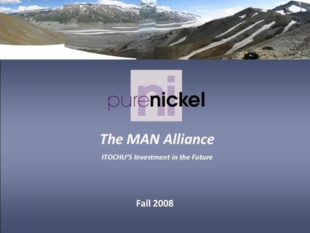 Fall 2008 The MAN Alliance ITOCHU’S Investment in the Future.