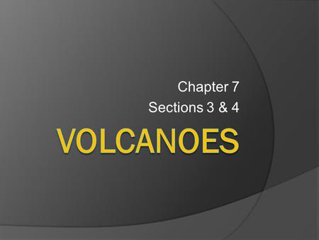 Chapter 7 Sections 3 & 4 volcanoes.