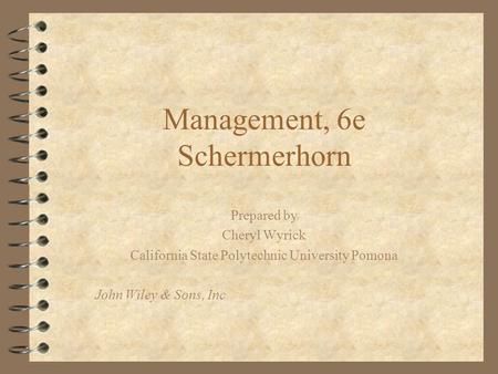 Management, 6e Schermerhorn Prepared by Cheryl Wyrick California State Polytechnic University Pomona John Wiley & Sons, Inc.