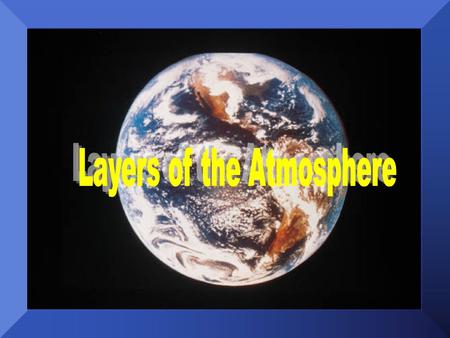 Our planet is surrounded by layers of atmosphere. These layers differ in The differences within these layers allow life on earth to exist. composition.