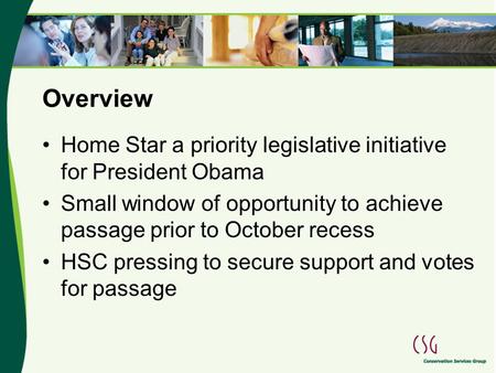 Overview Home Star a priority legislative initiative for President Obama Small window of opportunity to achieve passage prior to October recess HSC pressing.