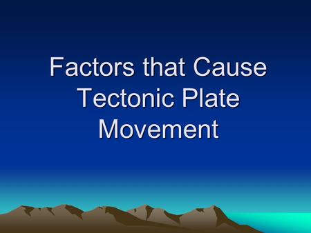 Factors that Cause Tectonic Plate Movement