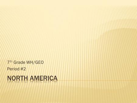 7 th Grade WH/GEO Period #2. 1) Coastal Range 2) Basin & Range 3) Rocky Mountains 4) Great Plains 5) Interior Lowlands 6) Canadian Shield 7) Appalachian.