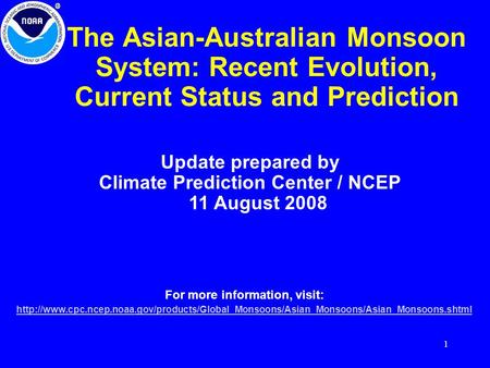 1 The Asian-Australian Monsoon System: Recent Evolution, Current Status and Prediction Update prepared by Climate Prediction Center / NCEP 11 August 2008.