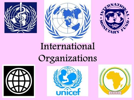 International Organizations. The United Nations (UN) The United Nations was created on October 24, 1945. 51 countries made up the original United Nations.