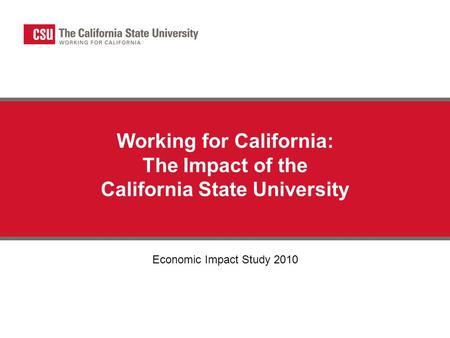 Working for California: The Impact of the California State University Economic Impact Study 2010.