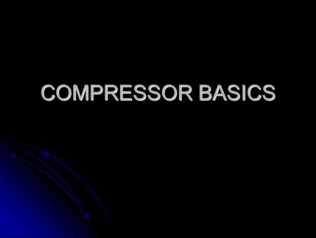 COMPRESSOR BASICS.