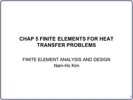 CHAP 5 FINITE ELEMENTS FOR HEAT TRANSFER PROBLEMS