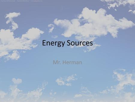 Energy Sources Mr. Herman. What is Renewable Energy? Renewable energy is energy that can be re created or is replenished. Renewable energy sources are.