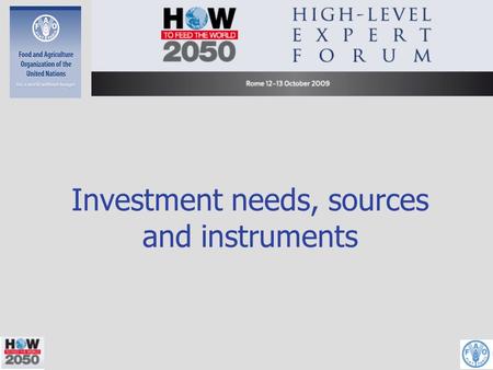 Investment needs, sources and instruments. Challenge Population 34% Change in diets ag. production 70%investments ? 138.8 204.1 351.5 3.0 4.4 7.6 39.3.