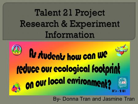 By- Donna Tran and Jasmine Tran. As students we can reduce our ecological footprint on our local environment by saving energy in our homes. The more electricity.