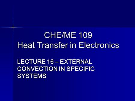 CHE/ME 109 Heat Transfer in Electronics