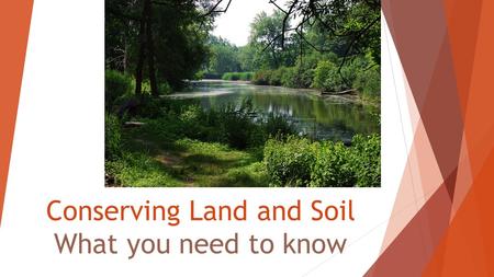 Conserving Land and Soil What you need to know. Land is a natural resource.  A natural resource is anything that occurs naturally in the environment.