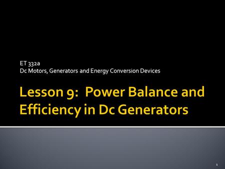 ET 332a Dc Motors, Generators and Energy Conversion Devices 1.