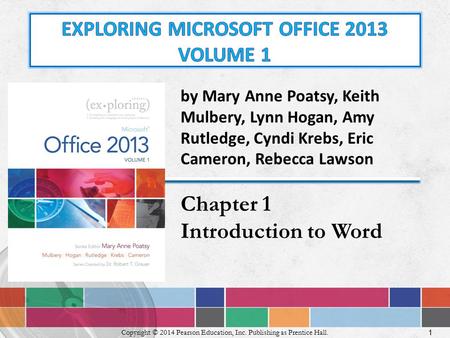 1 Copyright © 2014 Pearson Education, Inc. Publishing as Prentice Hall. by Mary Anne Poatsy, Keith Mulbery, Lynn Hogan, Amy Rutledge, Cyndi Krebs, Eric.