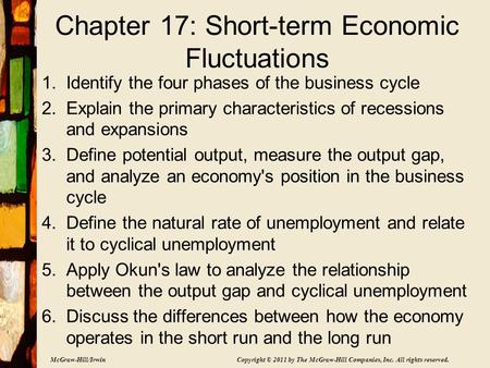 McGraw-Hill/Irwin Copyright © 2011 by The McGraw-Hill Companies, Inc. All rights reserved. Chapter 17: Short-term Economic Fluctuations 1.Identify the.