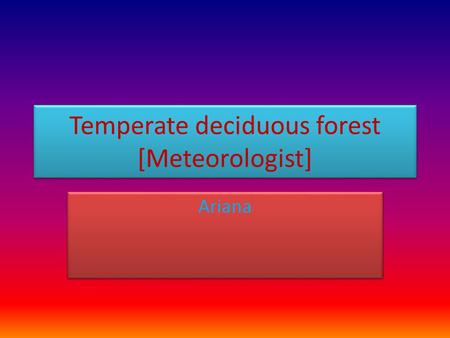 Temperate deciduous forest [Meteorologist]