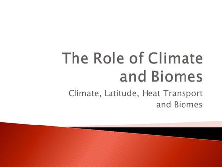 Climate, Latitude, Heat Transport and Biomes.  Bananas and cranberries, like other plants and animals, vary in their adaptations to temperature, rainfall,