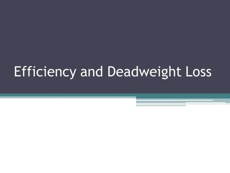 Efficiency and Deadweight Loss