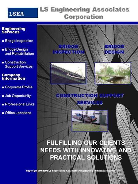 LS Engineering Associates Corporation LS Engineering Associates Corporation CORPORATE PORFILE Engineering Services ■ Bridge Inspection ■ Bridge Design.