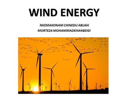 WIND ENERGY NKEMAKONAM CHINEDU ABUAH MORTEZA MOHAMMADKHANBEIGI.