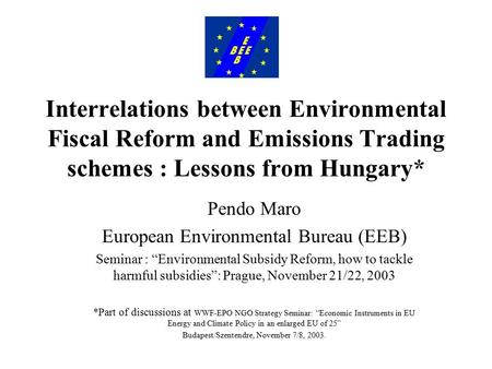 Interrelations between Environmental Fiscal Reform and Emissions Trading schemes : Lessons from Hungary* Pendo Maro European Environmental Bureau (EEB)