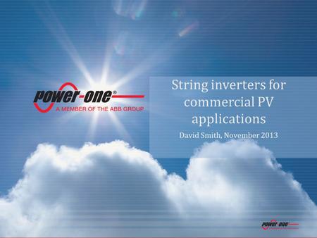 0 Confidential String inverters for commercial PV applications David Smith, November 2013.