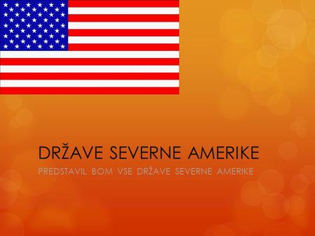 DRŽAVE SEVERNE AMERIKE PREDSTAVIL BOM VSE DRŽAVE SEVERNE AMERIKE.